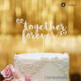 Cake Topper Together Forever - Satiniert - XL
